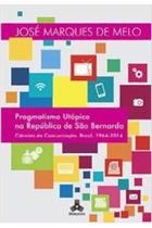 Livro Pragmatismo Utópico na República de São Bernardo (José Marques de Melo)