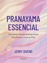 Livro - Pranayama Essencial - Tecnicas Respiratorias Para Equilibrio, Cura E Paz