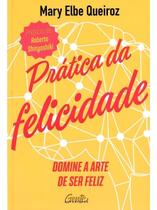 Livro Prática da Felicidade Mary Elbe Queiroz