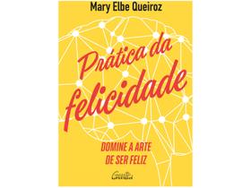 Livro Prática da Felicidade Mary Elbe Queiroz