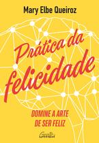 Livro Prática da Felicidade Mary Elbe Queiroz