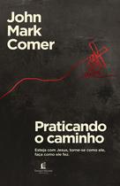 Livro - Praticando o caminho: Esteja com Jesus, torne-se como ele, faça como ele fez
