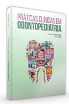 Livro Práticas Clínicas em Odontopediatria - Santos Publicações