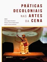 Livro - Praticas Decoloniais Nas Artes Da Cena
