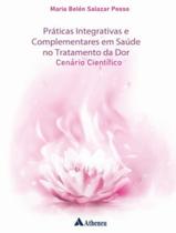 Livro - Praticas Integrativas E Complementares Em Saude No Tratamento Da Dor - Cenario Cientifico - ATHENEU - SAO PAULO Livro - Praticas Integrativas E Complementares Em Saude No Tratamento Da Dor - Cenario Cientifico - ATHENEU - SAO PAULO