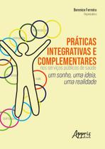 Livro - Práticas integrativas e complementares nos serviços públicos de saúde: um sonho, uma ideia, uma realidade Livro - Práticas integrativas e complementares nos serviços públicos de saúde: um sonho, uma ideia, uma realidade