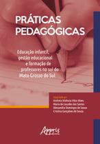 Livro - Práticas pedagógicas: educação infantil, gestão educacional e formação de professores no sul do mato grosso do sul