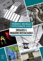 Livro - Prêmio Mobile Fotografe 2022 - Ensaios & Imagens Destacadas