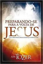 Livro - Preparando-se Para a Volta de Jesus - A. W. Tozera