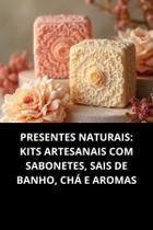 Livro Presentes Naturais Kits Artesanais Com Sabonetes, Sais De Banho, Chá E Aromas