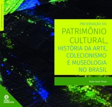 Livro - Preservação do patrimônio cultural, história da arte, colecionismo e museologia no Brasil Livro - Preservação do patrimônio cultural, história da arte, colecionismo e museologia no Brasil