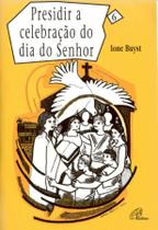 Livro - Presidir a celebração do dia do Senhor - vol. 6 Livro - Presidir a celebração do dia do Senhor - vol. 6