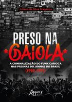 Livro - Preso na gaiola: a criminalização do funk carioca nas páginas do jornal do Brasil (1990-1999)