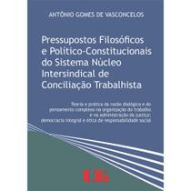 Livro - Pressupostos filosóficos e político-constitucionais do sistema núcleo intersindical de conciliação trabalhista T - LTR EDITORA