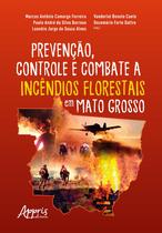 Livro - Prevenção, controle e combate a incêndios florestais em Mato Grosso Livro - Prevenção, controle e combate a incêndios florestais em Mato Grosso
