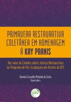 Livro - Primavera restaurativa coletânea em homenagem à Kay Pranis: Dez anos da Cátedra sobre Justiça Restaurativa no Programa de PósGraduação em Direito da UFS