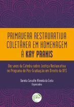 Livro - Primavera restaurativa coletânea em homenagem à Kay Pranis: Dez anos da Cátedra sobre Justiça Restaurativa no Programa de PósGraduação em Direito da UFS