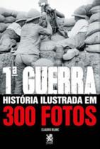 Livro - Primeira Guerra História Ilustrada em 300 Fotos