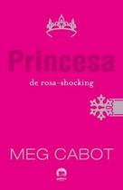 Livro - Princesa de rosa-shocking (Vol. 5 O diário da Princesa)