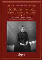 Livro - Princesa Isabel entre o Altar e o Trono: