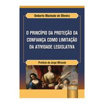 Livro - Principio Da Protecao Da Confianca Como Limitacao Da Atividade Legislativa, - Oliveira