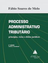 Livro - Processo Administrativo Tributario - Principios, Vicios E Efeitos Juridicos