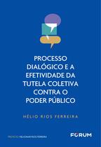 Livro - Processo Dialógico e a Efetividade da Tutela Coletiva Contra o Poder Público Livro - Processo Dialógico e a Efetividade da Tutela Coletiva Contra o Poder Público