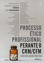 Livro - Processo Ético Profissional Perante o CRM/CFM - Uma Reflexão Crítica - 1ª Ed - 2025 Livro - Processo Ético Profissional Perante o CRM/CFM - Uma Reflexão Crítica - 1ª Ed - 2025