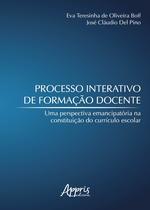 Livro - Processo interativo de formação docente: uma perspectiva emancipatória na constituição do currículo escolar Livro - Processo interativo de formação docente: uma perspectiva emancipatória na constituição do currículo escolar