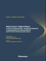Livro - Processo Tributario: Tutela Provisoria, Sobrestamento E Precedentes Vinculantes - (Repetitivos E Repercussao Geral)
