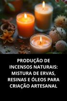 Livro Produção de Incensos Naturais Mistura de Ervas, Resinas e Óleos para Criação Artesanal