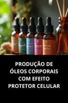 Livro Produção De Óleos Corporais Com Efeito Protetor Celular Livro Produção De Óleos Corporais Com Efeito Protetor Celular