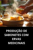 Livro Produção De Sabonetes Com Ervas Medicinais Livro Produção De Sabonetes Com Ervas Medicinais