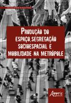Livro - Produção do espaço, segregação socioespacial e mobilidade na metrópole