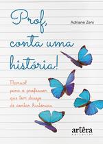 Livro - Prof, conta uma história! manual para o professor que tem desejo de contar histórias Livro - Prof, conta uma história! manual para o professor que tem desejo de contar histórias