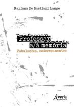 Livro - Professar a/à memória: fabulações, endereçamentos