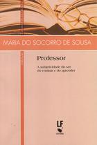 Livro - Professor: a subjetividade do ser, do ensinar e do aprender Livro - Professor: a subjetividade do ser, do ensinar e do aprender