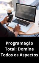 Livro Programação Total Domine Todos os Aspectos