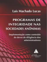 Livro - Programas De Integridade Nas Sociedades Anonimas - Implementacao Como Conteudo Do Dever De Diligencia Dos Administradores