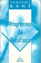Livro Progressos Da Metafísica - Immanuel Kant - Editora Elfos