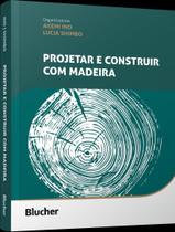 Livro - Projetar E Construir Com Madeira - EDGARD BLUCHER
