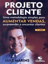 Livro - Projeto Cliente - Uma Metodologia Simples Para Aumentar Vendas, Surpreender E Encantar Clientes - 2ª Ed - HARBRA - LEITURA/UNIV/INT GERAL/DIREITO