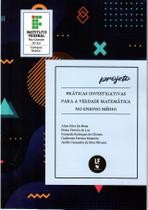 Livro - Projeto: Práticas Investigativas para a Verdade Matemática no Ensino Médio Livro - Projeto: Práticas Investigativas para a Verdade Matemática no Ensino Médio