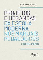 Livro - Projetos e heranças da escola moderna nos manuais pedagógicos (1870-1970)