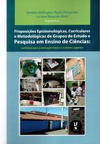 Livro - Proposições Epistemológicas, Curriculares e Metodológicas de Grupos de Estudo e Pesquisa em Ensino de Ciências: caminhos para a educação básica e ensino superior