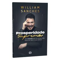 Livro Prosperidade Suprema, Os 7 passos que faltavam para você ter tudo o que deseja e viver em harmonia, William Sanches - Citadel