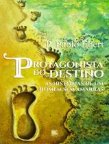 Livro - Protagonista Do Destino - As Historias De Um Homem Sem Amarras