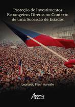 Livro - Proteção de investimentos estrangeiros diretos no contexto de uma sucessão de estados Livro - Proteção de investimentos estrangeiros diretos no contexto de uma sucessão de estados