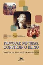 Livro - Provocar rupturas, construir o reino - Memória, martírio e missão de Vicente Cañas