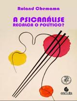 Livro - Psicanalise Recalca O Politico, A - ESCUTA